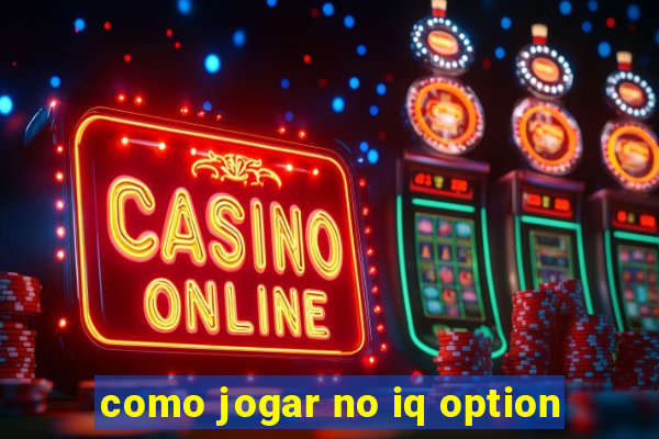 como jogar no iq option